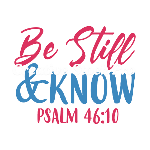 Be Still & Know Psalm 4610