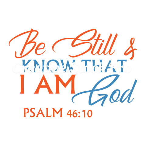 Be Still And Know That I Am God