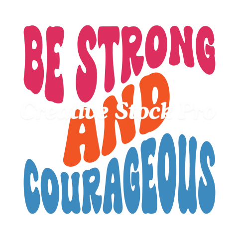 Be Strong And Courageous (2)