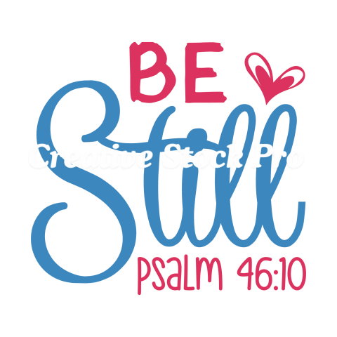 Be Still Psalm 4610