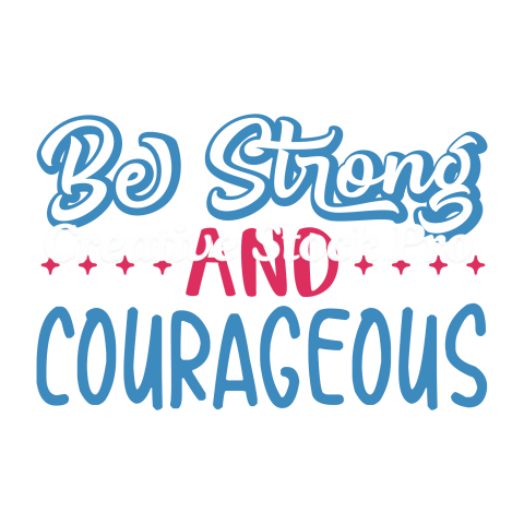 Be Strong And Courageous (3)