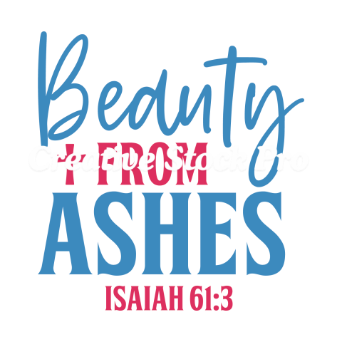 Beauty From Ashes Isaiah 613