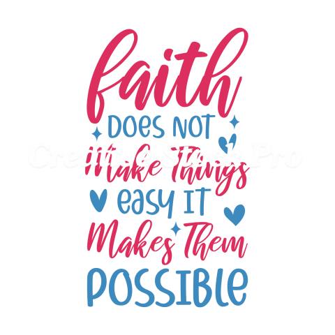 Faith Does Not Make Things easy It Makes Them Possible