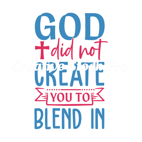 God Did Not Create You To Blend In (2)