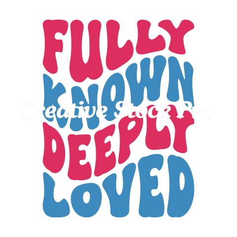 Fully Known Deeply Loved (2)