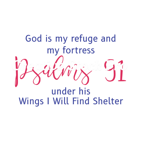 God Is My Refuge And My Fortress Psalms 91 Under His Wings I Will Find Shelter