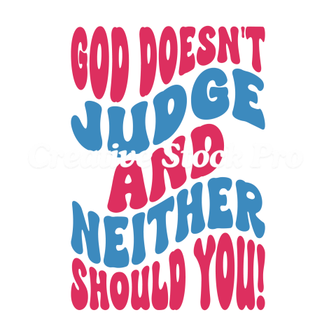 God Doesn t Judge And Neither Should You! (2)