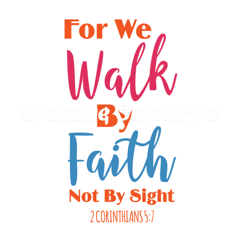 For We Walk By Faith Not By Sight 2 Corinthians 57 (2)