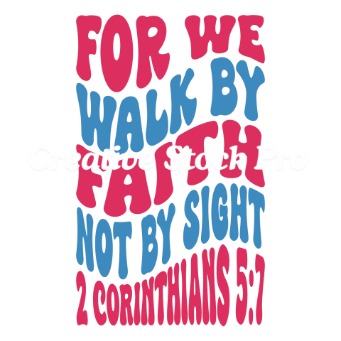 For We Walk By Faith Not By Sight 2 Corinthians 57