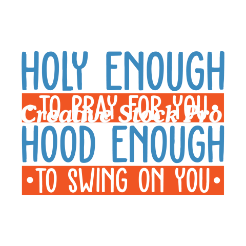 Holy Enough To Pray For You Hood Enough To Swing On You (3)