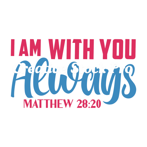 I Am With You Always Matthew 2820