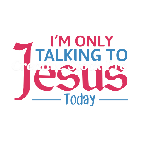 I m Only Talking To Jesus Today