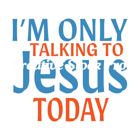 I m Only Talking To Jesus Today (3)