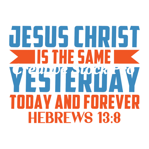 Jesus Christ Is The Same Yesterday