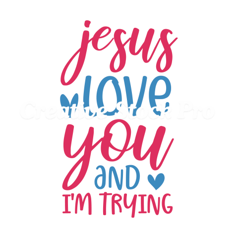 Jesus Love You And I m Trying