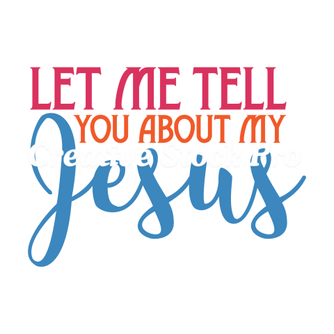 Let Me Tell You About My Jesus