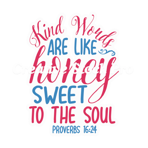 Kind Words Are Like Honey Sweet To The Soul Proverbs 1624