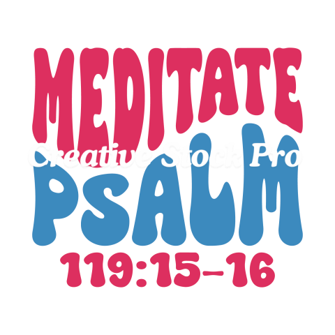 Meditate Psalm 119 15 16