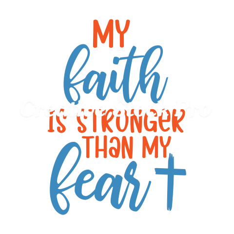 My Faith Is Stronger Than My Fear