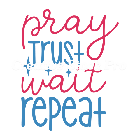 Pray Trust Wait Repeat