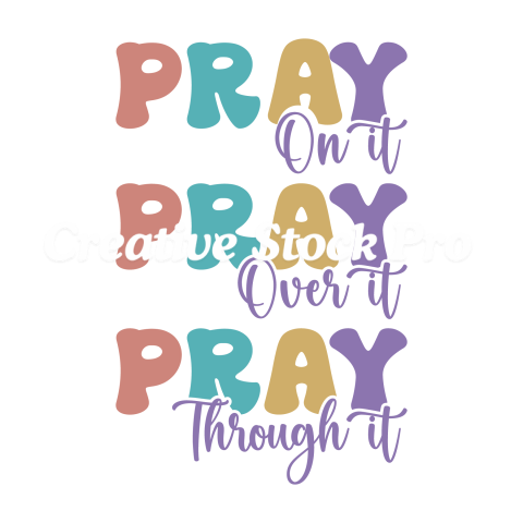 Pray On It Pray Over It Pray Through It