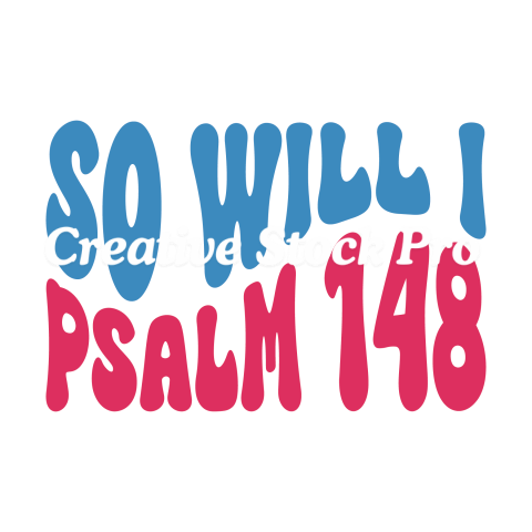 So Will I Psalm 148 (3)