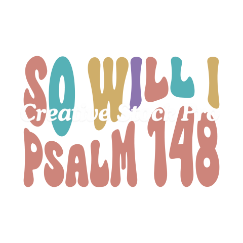 So Will I Psalm 148