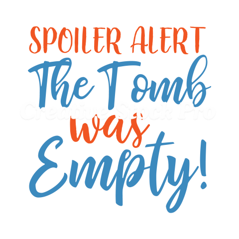 Spoiler Alert The Tomb Was Empty!