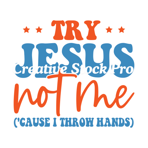 Try Jesus Not Me (cause i throw hands)