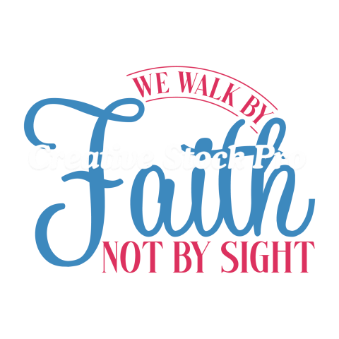 We Walk By Faith Not By Sight