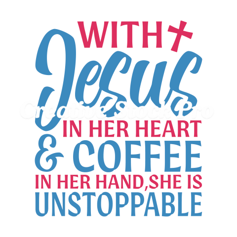 With Jesus In Her Heart And Coffee In Her Hand, She Is Unstoppable