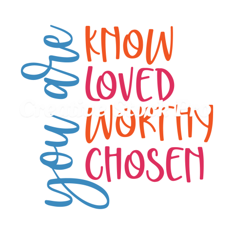 You Are Know Loved Worthy Chosen (3)